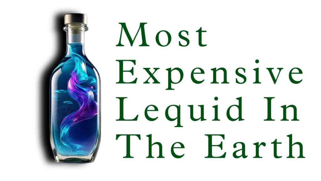 Most expensive lequid on earth